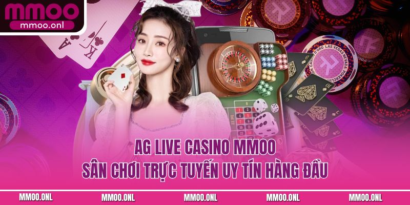AG Live Casino MMOO - Sân Chơi Trực Tuyến Uy Tín Hàng Đầu