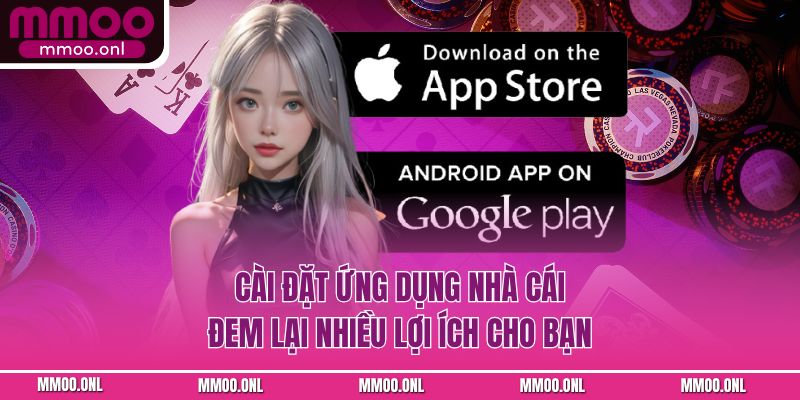 Cài đặt ứng dụng nhà cái đem lại nhiều lợi ích cho bạn