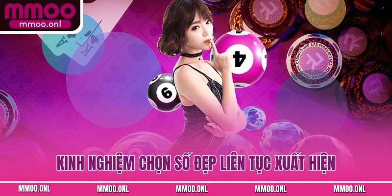 Kinh nghiệm chọn số đẹp liên tục nhờ soi cầu siêu tốc