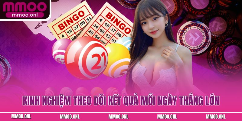 Kinh nghiệm theo dõi kết quả mỗi ngày thắng lớn