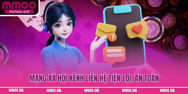 Mạng xã hội kênh liên hệ tiện lợi, an toàn
