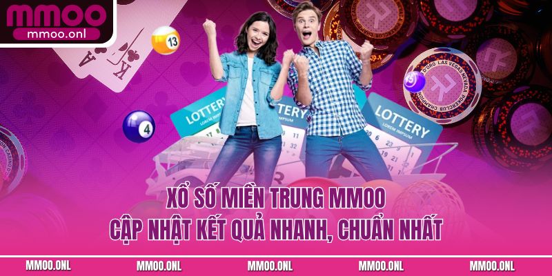 Xổ Số Miền Trung MMOO – Cập Nhật Kết Quả Nhanh, Chuẩn 1 Giây