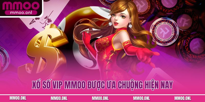 Xổ số VIP MMOO được ưa chuộng hiện nay